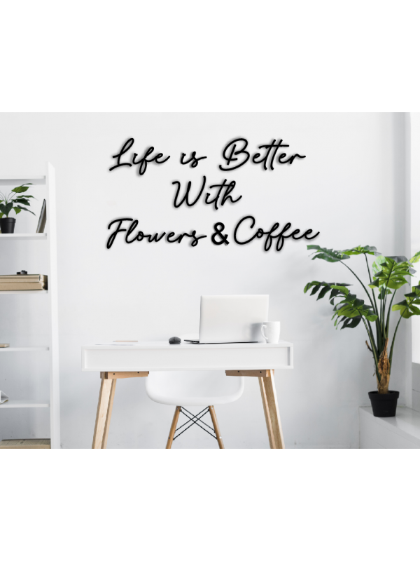 Dekoratif Ahşap Duvar Yazısı - Life is Better With Flowers and Coffee…
